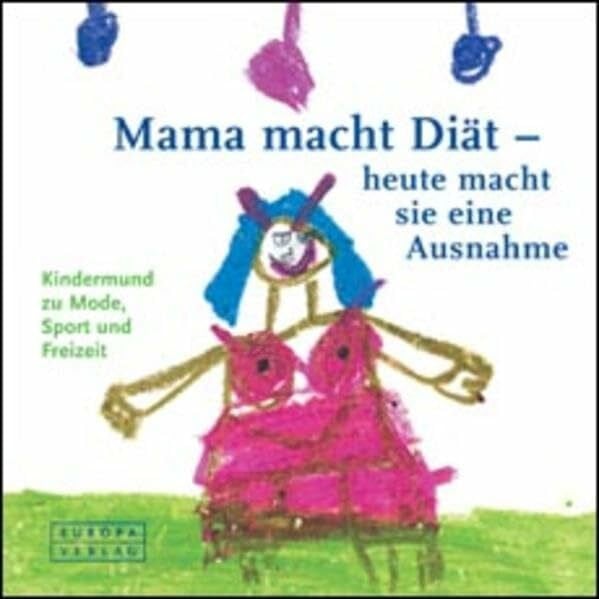 Ekrut, Sybille Mama macht Diät, aber heute macht sie eine Ausnahme: Kinder zu Mode, Sport und Freizeit (Kindermund)