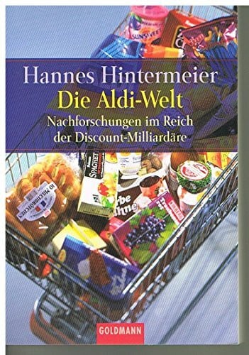 Hintermeier, Hannes Die Aldi-Welt. Nachforschungen im Reich der Discount-Milliardäre