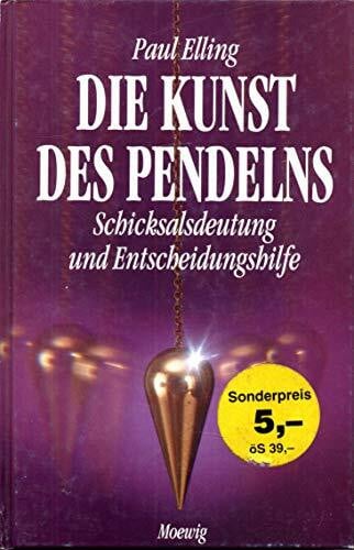 Paul Elling Die Kunst des Pendelns. Schicksalsdeutung und Entscheidungshilfe