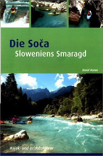 Korun, Borut Soca: Sloweniens Smaragd: Kajak- und Urlaubsführer