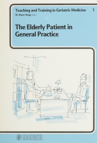 Meier-Ruge, William Teaching and Training in Geriatric Medicine / The Elderly Patient in General Practice (Teaching and Training in Geriatric Medicine, Vol 1, Band 1)