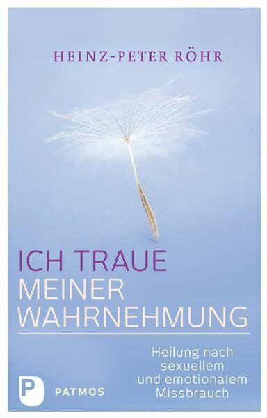 Röhr, Heinz-Peter Ich traue meiner Wahrnehmung: Heilung nach sexuellem und emotionalen Missbrauch: Heilung nach sexuellem und emotionalem Missbrauch