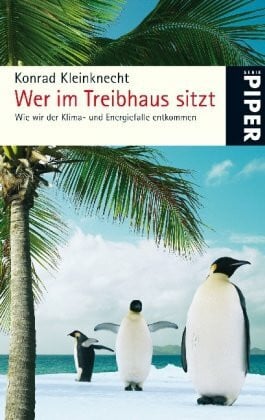Kleinknecht, Konrad Wer im Treibhaus sitzt: Wie wir der Klima- und Energiefalle entkommen (Piper Taschenbuch, Band 25262)