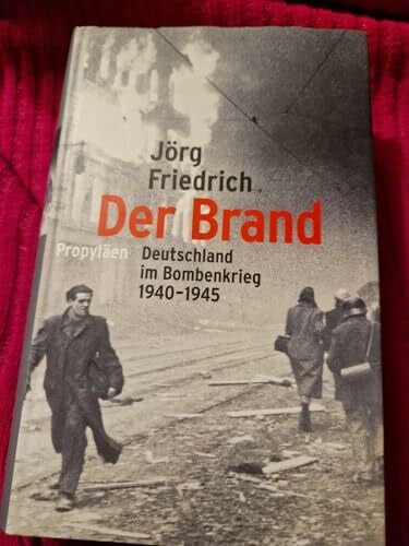 Friedrich, Jörg Der Brand: Deutschland im Bombenkrieg 1940-1945
