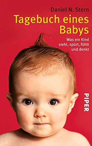 Stern, Daniel N. Tagebuch eines Babys: Was ein Kind sieht, spürt, fühlt und denkt | Elternratgeber zur Babyentwicklung: Von der 6. Woche bis zum 4. Lebensjahr