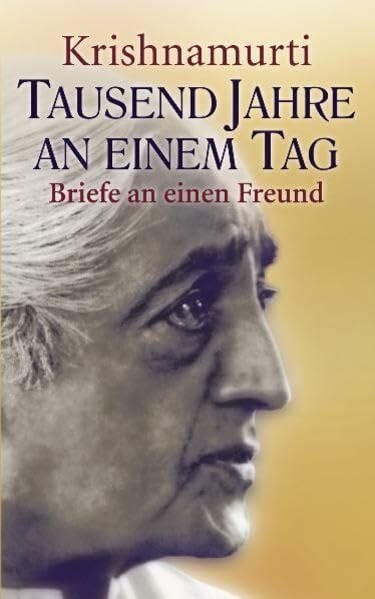 Jiddu, Krishnamurti Tausend Jahre an einem Tag: Briefe an einen Freund