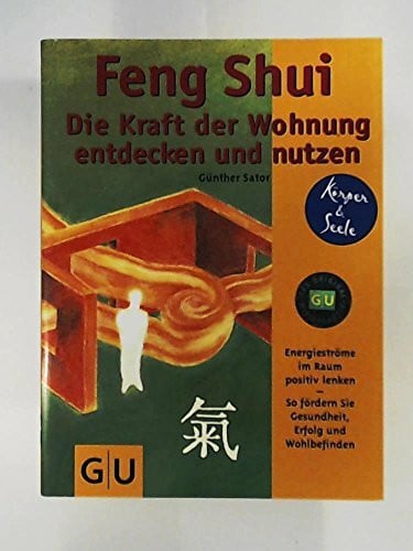 Sator, Günther Feng Shui Die Kraft der Wohnung entdecken und nutzen: Energieströme im Raum postiv lenken. So fördern Sie Gesundheit, Erfolg und Wohlbefinden. Mit ... zum Heraustrennen (GU Körper & Seele)