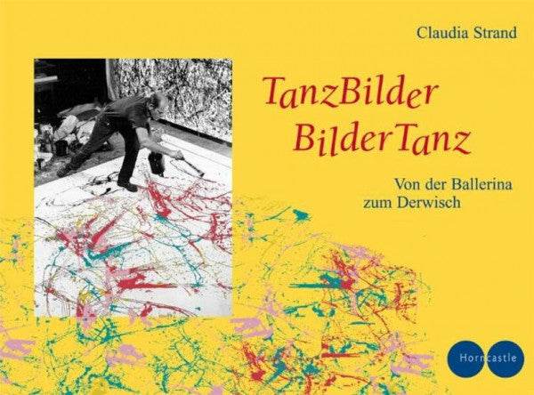 Strand, Claudia Tanzbilder - Bildertanz: Von der Ballerina zum Derwisch