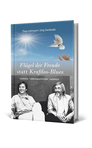Theo Lehmann und Jörg Swoboda Flügel der Freude statt Kraftlos-Blues