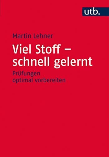 Lehner, Prof. Dr. Martin Viel Stoff – schnell gelernt: Prüfungen optimal vorbereiten