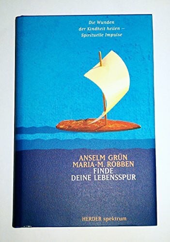 Grün, Anselm ; Robben, Maria-M. Finde deine Lebensspur. Die Wunden der Kindheit heilen - spirituelle Impulse
