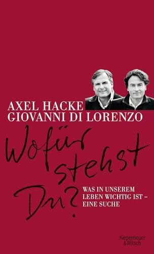 Hacke, Axel Wofür stehst du?: Was in unserem Leben wichtig ist - Eine Suche.