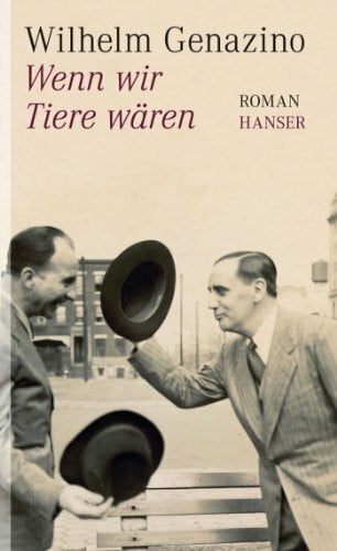 Genazino, Wilhelm Wenn wir Tiere wären: Roman