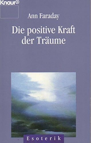 Faraday, Ann Die positive Kraft der Träume (Knaur Taschenbücher. Esoterik)