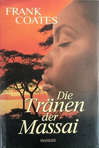 Frank Coates Die Tränen der Massai (Gebundene Ausgabe)