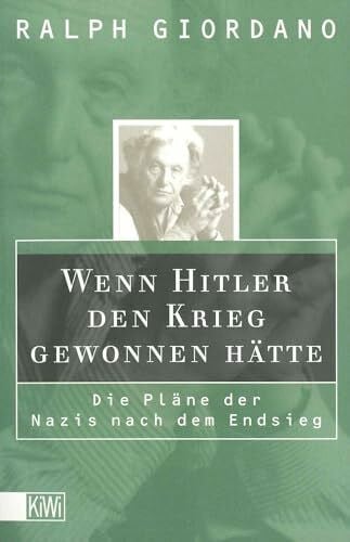 Giordano, Ralph Wenn Hitler den Krieg gewonnen hätte: Die Pläne der Nazis nach dem Endsieg