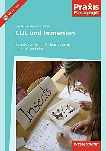 Massler, Ute Praxis Pädagogik: CLIL und Immersion: Fremdsprachlicher Sachfachunterricht in der Grundschule: Fremdsprachen / Fremdsprachlicher Sachfachunterricht in der Grundschule (Praxis Pädagogik: Fremdsprachen)
