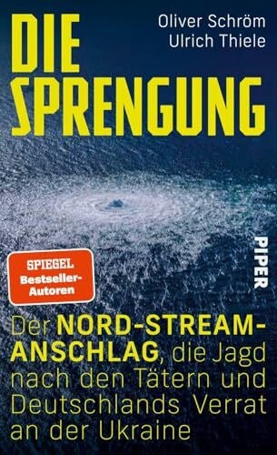 Thiele, Ulrich Die Sprengung: Der Nord‑Stream‑Anschlag, die Jagd nach den Tätern und Deutschlands Verrat an der Ukraine | Ein Tatsachenthriller vor dem Hintergrund des Ukraine-Kriegs