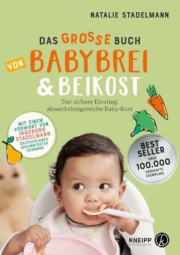 Natalie Stadelmann Das große Buch von Babybrei & Beikost: Der sichere Einstieg: abwechslungsreiche Baby-Kost - Mit einem Vorwort von Ingeborg Stadelmann.. 77 Rezepte vom ... für Babybrei, Fingerfood und Familiengerichte