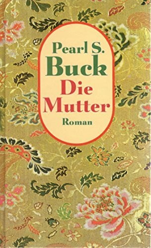 Buck, Pearl S. Die Mutter (Roman)