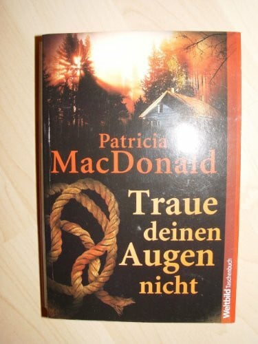 Patricia MacDonald Traue deinen Augen nicht, Kriminalroman, Aus dem Amerikanischen von Christiane Winkler,