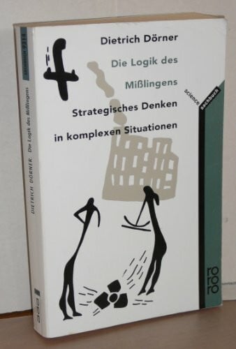 Dörner, Dietrich Die Logik des Mißlingens. Strategisches Denken in komplexen Situationen