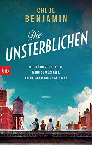 Breuer, Charlotte Die Unsterblichen: Wie würdest du leben, wenn du wüsstest, an welchem Tag du stirbst? - Roman
