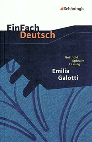 Heider, Martin EinFach Deutsch Textausgaben: Gotthold Ephraim Lessing: Emilia Galotti: Ein Trauerspiel in fünf Aufzügen. Gymnasiale Oberstufe