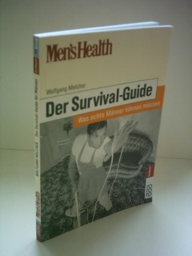 Melcher, Wolfgang Men's Health: Der Survival-Guide. Was echte Männer können müssen