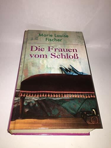 Fischer, Marie Louise Die Frauen vom Schloß.