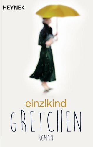 Einzlkind Gretchen: Roman