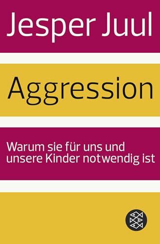 Juul, Jesper Aggression: Warum sie für uns und unsere Kinder notwendig ist