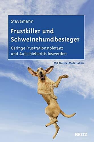 Stavemann, Harlich H. Frustkiller und Schweinehundbesieger: Geringe Frustrationstoleranz und Aufschieberitis loswerden. Mit Online-Materialien.
