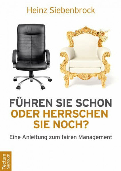 Werner, Götz Führen Sie schon oder herrschen Sie noch? Eine Anleitung zum fairen Management