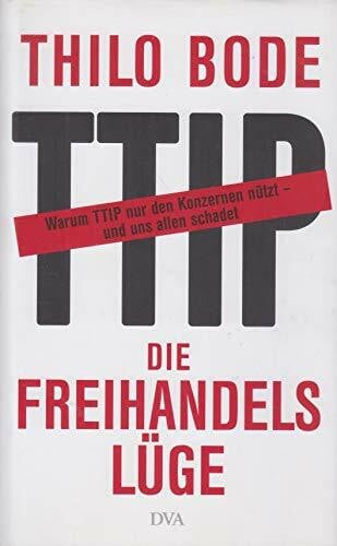 Scheytt, Stefan Die Freihandelslüge: Warum TTIP nur den Konzernen nützt – und uns allen schadet