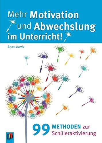 Helmschrott, Friedrich Mehr Motivation und Abwechslung im Unterricht!: 99 Methoden zur Schüleraktivierung