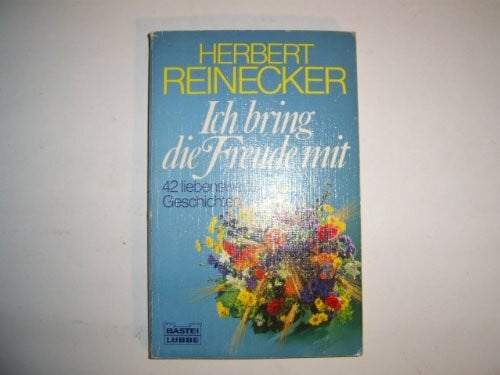 Reinecker, Herbert Ich bring die Freude mit (Allgemeine Reihe. Bastei Lübbe Taschenbücher)