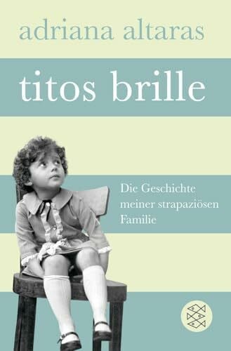 Altaras, Adriana Titos Brille: Die Geschichte meiner strapaziösen Familie