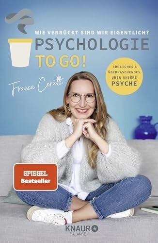 Cerutti, Franca Psychologie to go!: Ehrliches und Überraschendes über unsere Psyche | Von der Macherin des erfolgreichen Psychologie-Podcasts