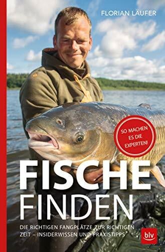 Läufer, Florian Fische finden: Die richtigen Fangplätze zur richtigen Zeit - Insiderwissen und Praxistipps (BLV Angelpraxis)
