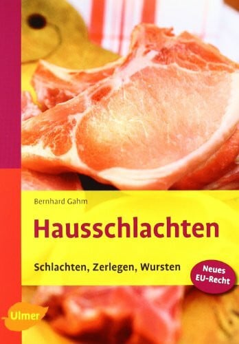 Gahm, Bernhard Hausschlachten: Schlachten, Zerlegen, Wursten