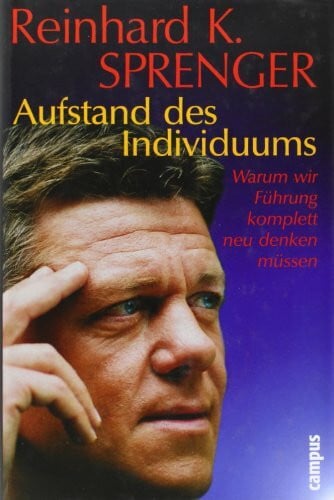 Sprenger, Reinhard K. Aufstand des Individuums: Warum wir Führung komplett neu denken müssen