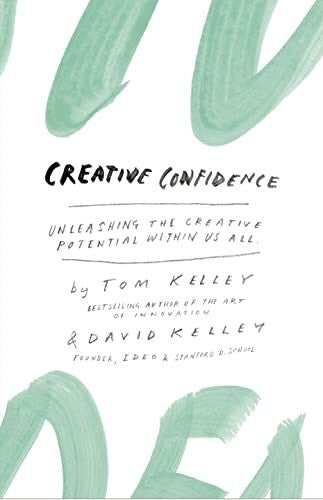 Kelley, Thomas Creative Confidence: Unleashing the Creative Potential Within Us All