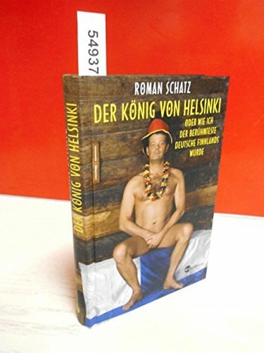 Schatz, Roman Der König von Helsinki. Oder wie ich der berühmteste Deutsche Finnlands wurde