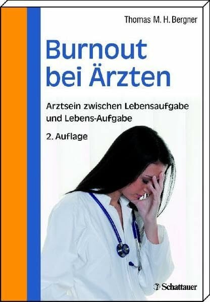 Bergner, Thomas M.H. Burnout bei Aerzten: Arztsein zwischen Lebensaufgabe und Lebens-Aufgabe