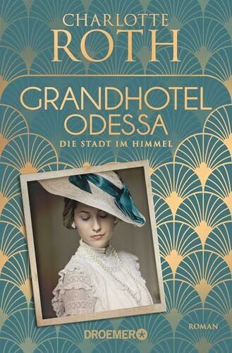 Roth, Charlotte Grandhotel Odessa. Die Stadt im Himmel: Roman (Die Grandhotel-Odessa-Reihe, Band 1)