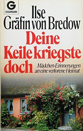 Gräfin von Bredow, Ilse Deine Keile kriegste doch: Mädchen-Erinnerungen an eine verlorene Heimat