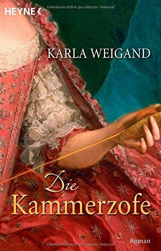 Weigand, Karla Die Kammerzofe: Roman: Roman. Deutsche Erstausgabe