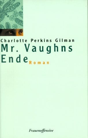 Gilman, Charlotte Perkins Mr. Vaughns Ende: Roman: Roman. Hrsg. v. Catherine J. Golden u. Denise Knight