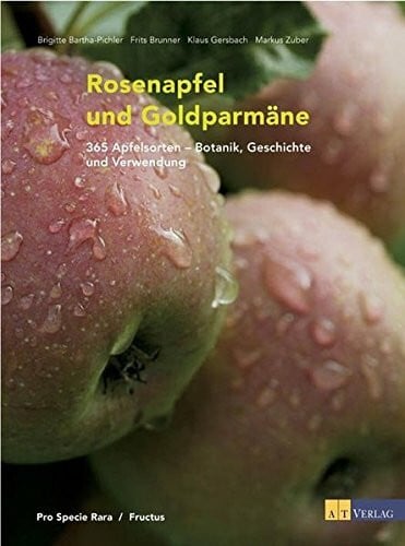 Brunner, Frits Rosenapfel und Goldparmäne: 365 Apfelsorten - Botanik, Geschichte und Verwendung